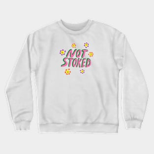 Not Stoked Flower Crewneck Sweatshirt